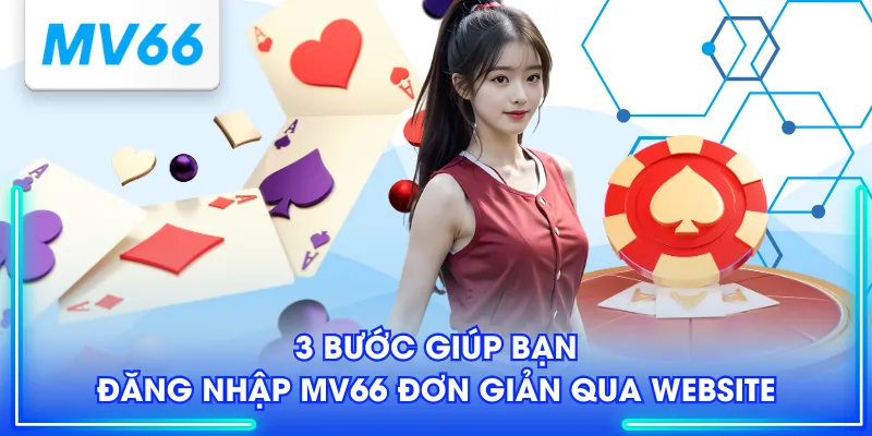 3 bước giúp bạn đăng nhập MV66 đơn giản qua website