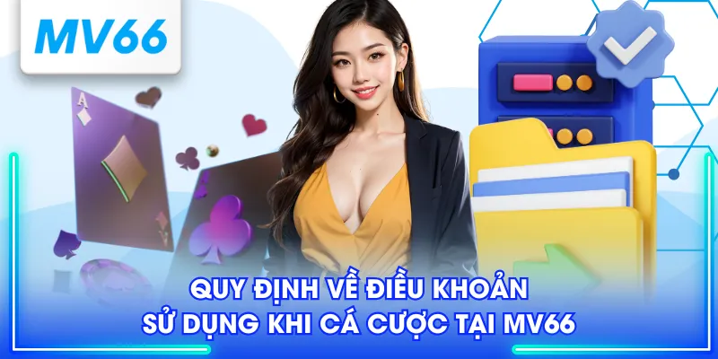 Quy định về điều khoản sử dụng khi cá cược tại MV66