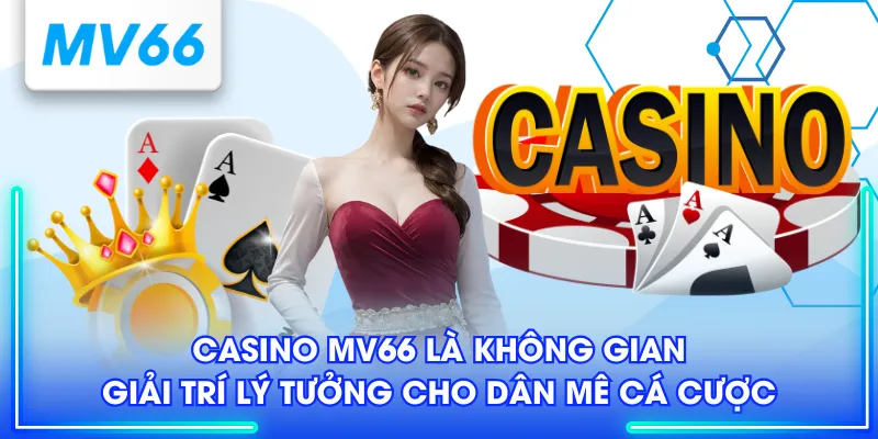Casino MV66 là không gian giải trí lý tưởng cho dân mê cá cược