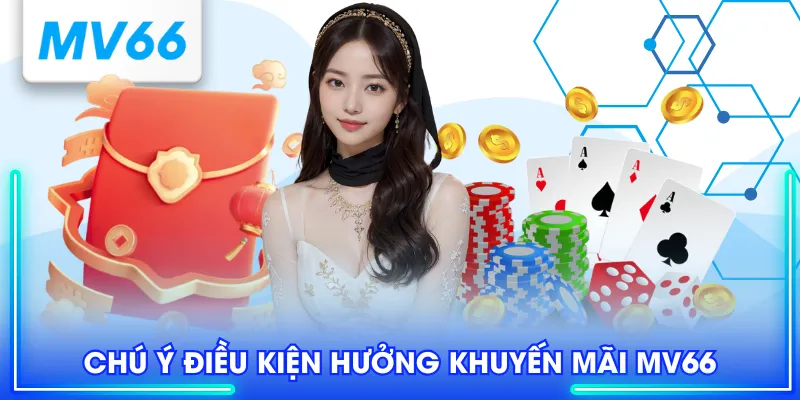 Chú ý điều kiện hưởng khuyến mãi MV66