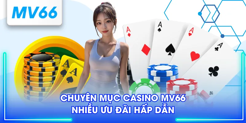 Chuyên mục casino MV66 nhiều ưu đãi hấp dẫn