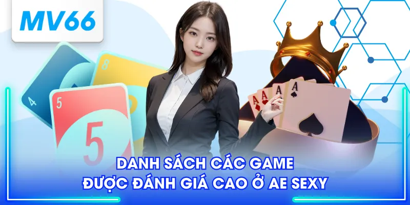 Sảnh AE Sexy - Điểm Giải Trí Cực Đã Với Kho Game Khủng 4 Danh sách các game được đánh giá cao ở AE Sexy