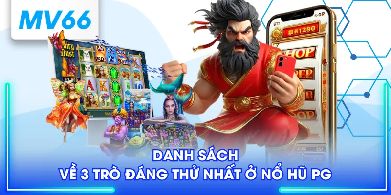 Danh sách về 3 trò đáng thử nhất ở nổ hũ PG