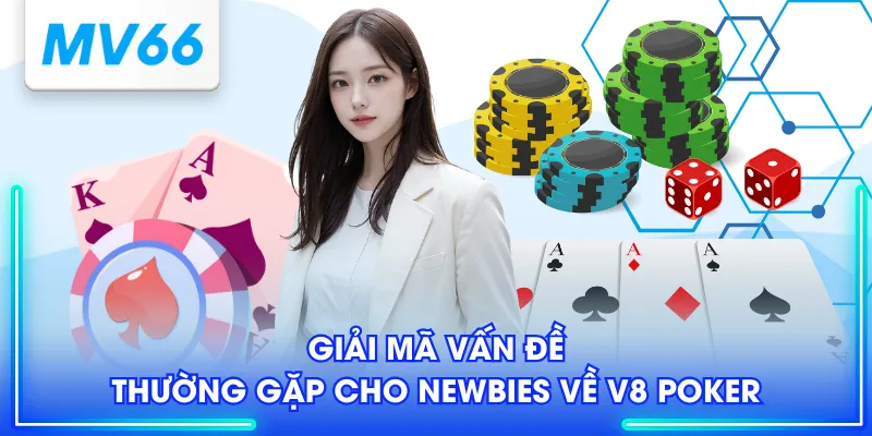 Giải mã vấn đề thường gặp cho newbies về V8 Poker