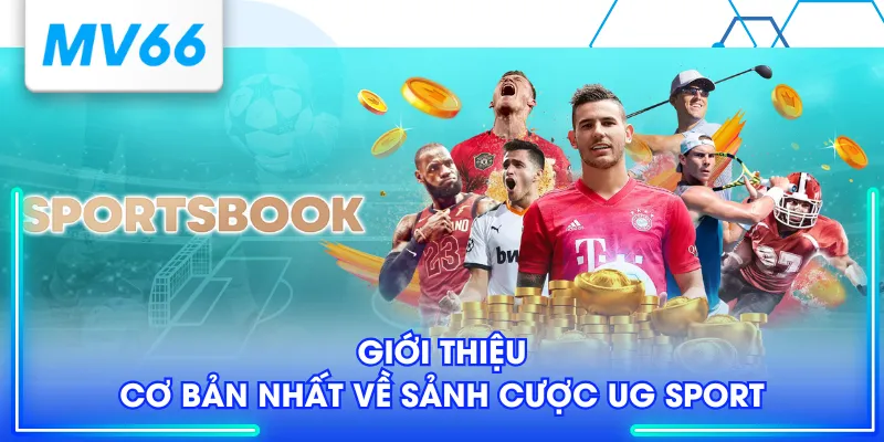 UG Sport - Sảnh Giải Trí Hấp Dẫn Cho Người Yêu Thể Thao 2 Giới thiệu cơ bản nhất về sảnh cược UG Sport