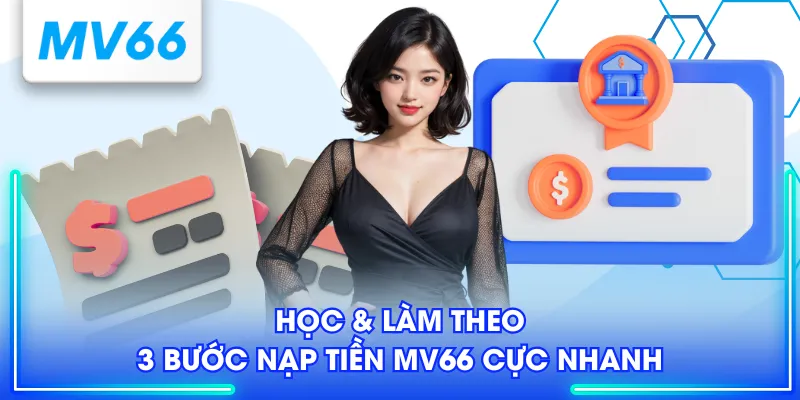 Học & Làm theo 3 bước nạp tiền MV66 cực nhanh