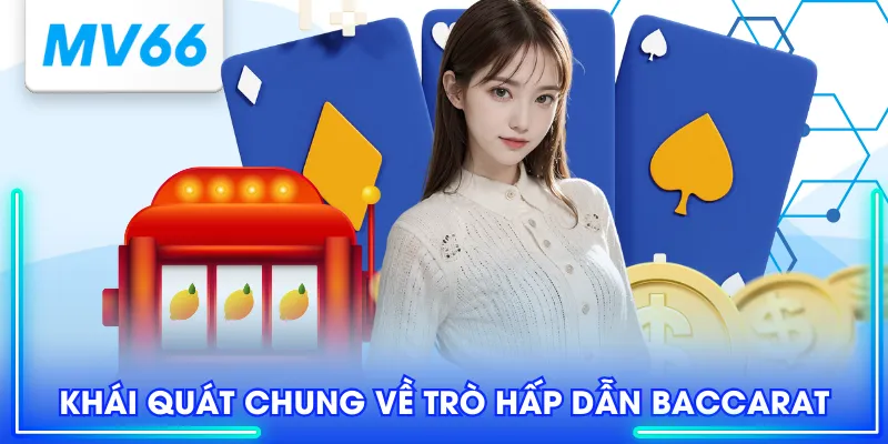 Khái quát chung về trò hấp dẫn Baccarat