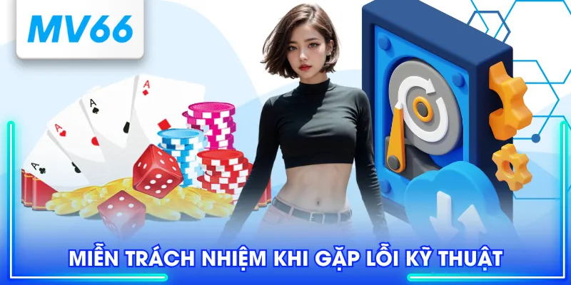 Miễn trách nhiệm khi gặp lỗi kỹ thuật