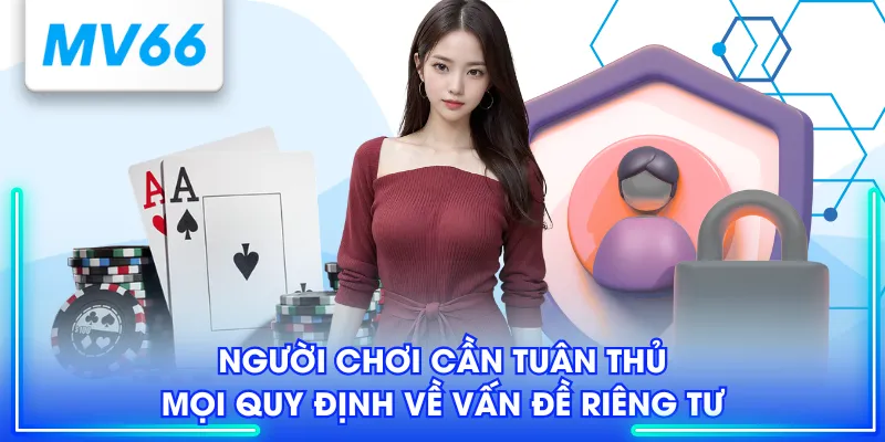 Người chơi cần tuân thủ mọi quy định về vấn đề riêng tư