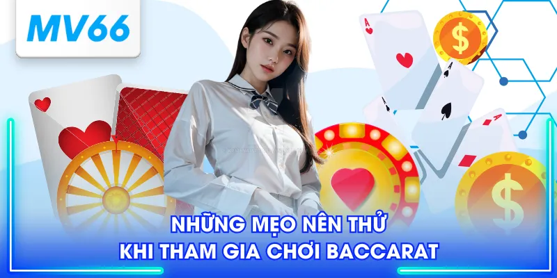 Những mẹo nên thử khi tham gia chơi Baccarat