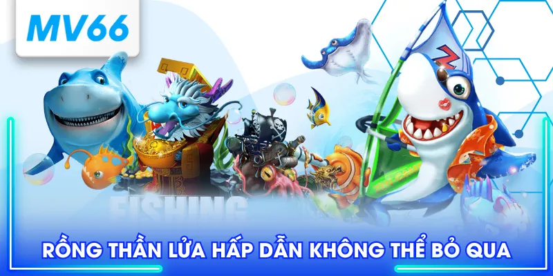 TP Bắn Cá - Sân Chơi Hấp Dẫn Với Hơn 100+ Game Hot Hit 4 Rồng Thần Lửa hấp dẫn không thể bỏ qua