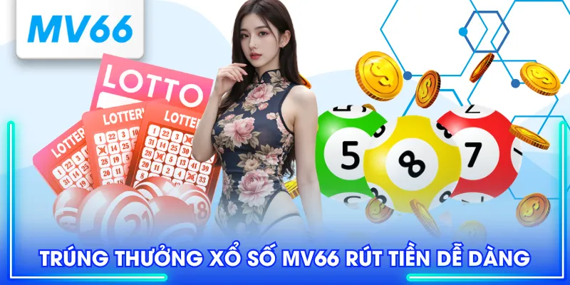 Trúng thưởng xổ số MV66 rút tiền dễ dàng