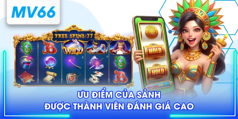 Ưu điểm của sảnh được thành viên đánh giá cao